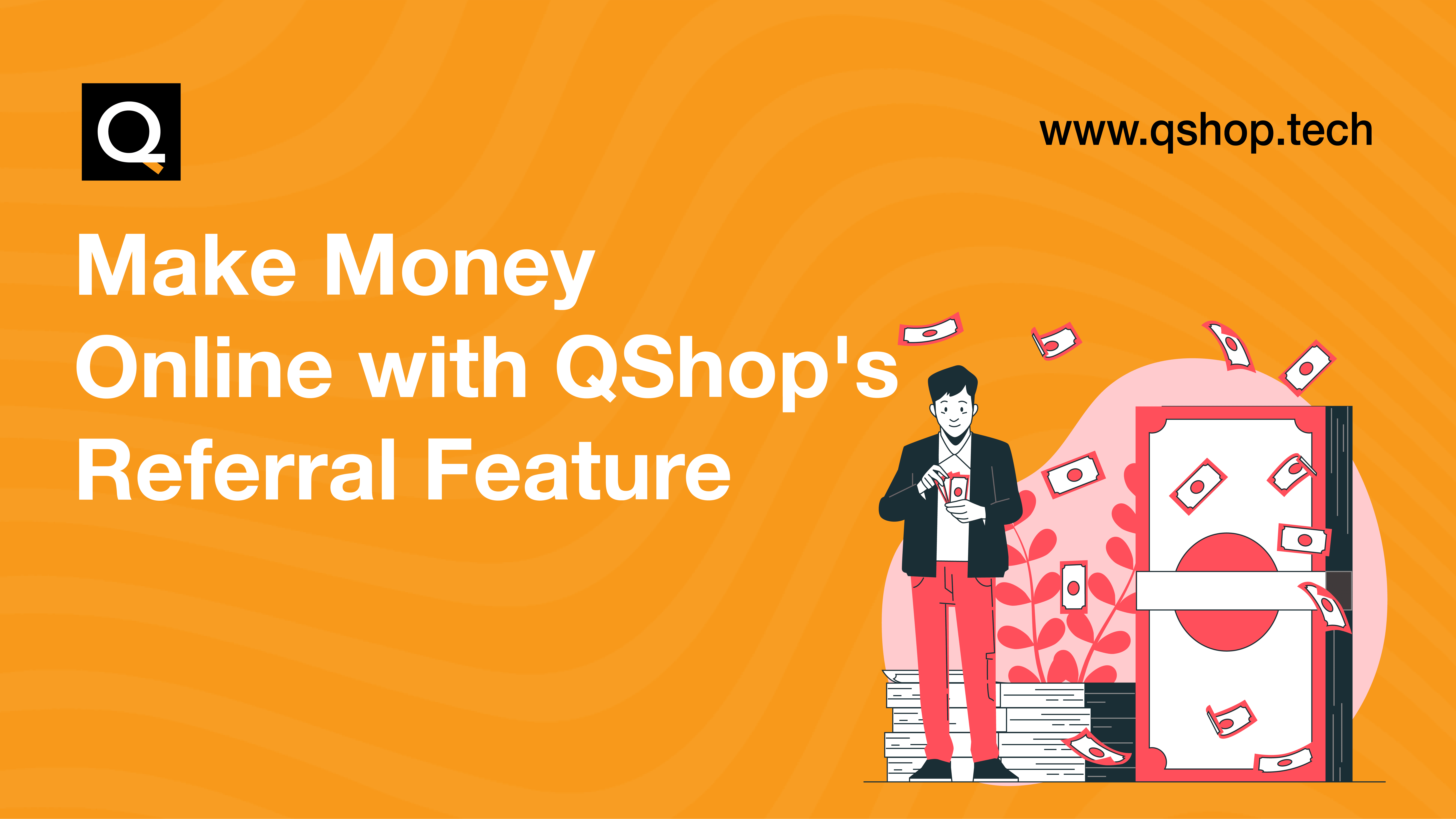 Make Money Online with QShop’s Referral Feature.